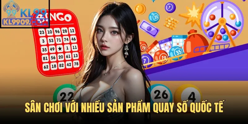 Sân chơi KL99 với nhiều sản phẩm quay số quốc tế