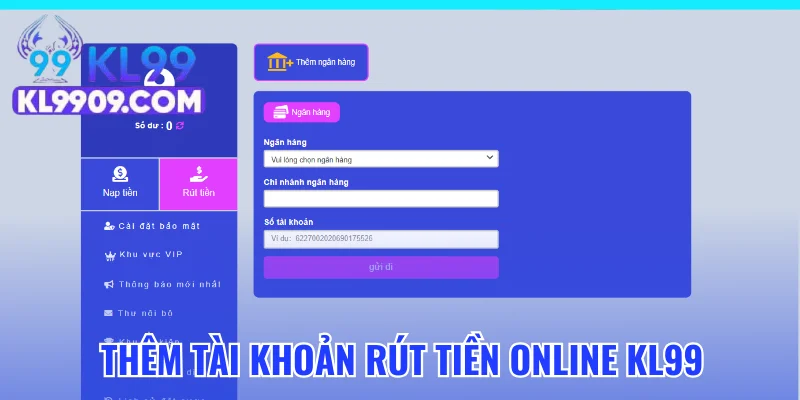 Hướng dẫn thêm tài khoản rút tiền online KL99