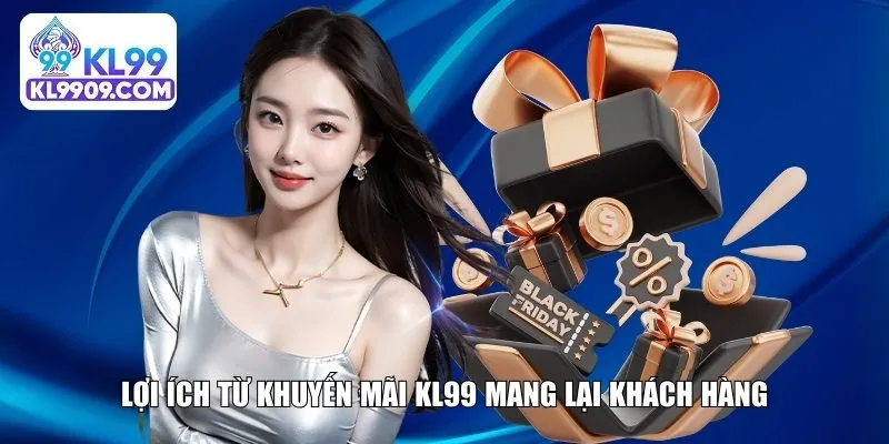 Lợi ích ưu đãi KL99 mang lại khách hàng