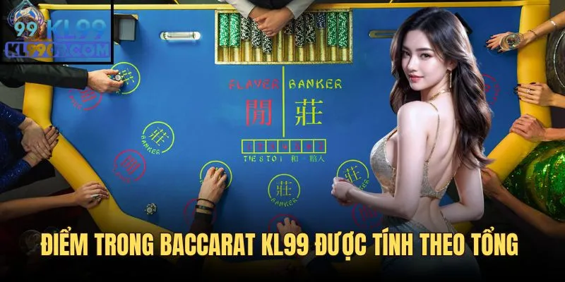 Điểm trong Baccarat KL99 được tính dựa theo tổng